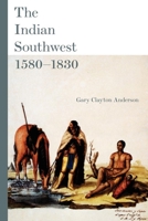 The Indian Southwest, 1580–1830: Ethnogenesis and Reinvention (Volume 232) 080613111X Book Cover