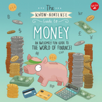 The Know-Nonsense Guide to Money: An Awesomely Fun Guide to the World of Finance! 0760379408 Book Cover