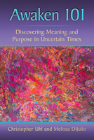 Awaken 101: Finding Meaning and Purpose in College and Beyond 1476682313 Book Cover