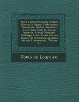 Flora Cochinchinensis: Sistens Plantas in Regno Cochinchina Nascentes. Quibus Accedunt Aliae Observatae in Sinensi Imperio, Africa Orientali, Indiaeque Locis Variis. Omnes Dispositae Secundum Systema  1249547342 Book Cover