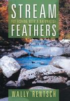 Stream Feathers: Fly Fishing with a Naturalist 1479782416 Book Cover