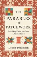 The Parables of Patchwork: Stitching Devotionals on Life and Faith B0FLYQFRNL Book Cover