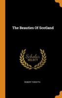 The Beauties Of Scotland 1018787348 Book Cover