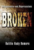 Broken: Consequences and Repercussions 1477102868 Book Cover