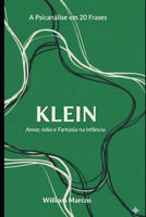 Klein em 20 Frases: Amor, Ódio e Fantasia na Infância. (A Psicanálise em 20 Frases) (Portuguese Edition) B0FP5KX9V7 Book Cover