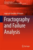Fractography and Failure Analysis 3319766503 Book Cover