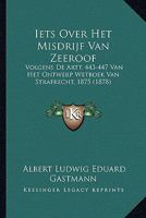 Iets Over Het Misdrijf Van Zeeroof: Volgens De Artt. 443-447 Van Het Ontwerp Wetboek Van Strafrecht, 1875 (1878) 1289418837 Book Cover