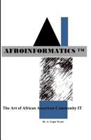 Afroinformatics: The Art of IT 0692373233 Book Cover