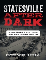 Statesville After Dark: The Worst of the "Best Town in North Carolina" B0HK6MY4BJ Book Cover