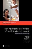 New Insights Into the Provision of Health Services in Indonesia: A Health Work Force Study 0821382985 Book Cover
