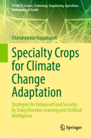 Specialty Crops for Climate Change Adaptation: Strategies for Enhanced Food Security by Using Machine Learning and Artificial Intelligence 3031383982 Book Cover