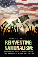 Reinventing Nationalism: A Comparative Study of Trump's 'America First' and Tinubu's 'Nigeria First' Policies 1669892247 Book Cover