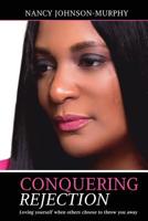 Conquering Rejection: Loving yourself when others choose to throw you away 154115634X Book Cover