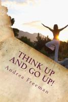 Think Up and Go Up!: There is POWER in positive thinking! 0615890814 Book Cover