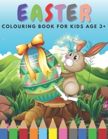 Easter Colouring Book For Kids Age 3+: Happy Easter Funny And Amazing Easter Colouring For Kids & Toddlers & Preschool Age 3-5 & 4-8 B08Z2GX748 Book Cover