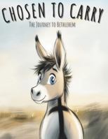 Chosen to Carry: The Journey to Bethlehem B0G4GZW1Q8 Book Cover