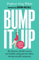 Bump It Up: The Dynamic, Flexible Exercise and Healthy Eating Plan For Before, During and After Pregnancy 0593077482 Book Cover