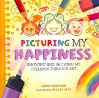 All the Colours of Me: Picturing My Happiness: Knowing and Showing My Feelings Through Art 144518382X Book Cover