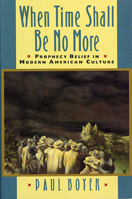 When Time Shall Be No More: Prophecy Belief in Modern American Culture 0674951298 Book Cover