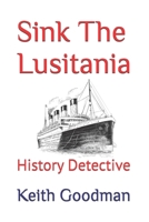 Sink The Lusitania: History Detective B08DSYQ58H Book Cover