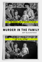 Murder in the Family: How the Search for My Mother's Killer Led to My Father 0735236615 Book Cover