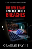 The New Era of Cybersecurity Breaches : A Case Study and Lessons Learned 1950878023 Book Cover