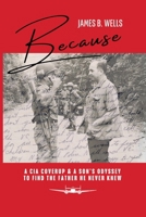 Because: A CIA Coverup & A Son's Odyssey To Find The Father He Never Knew B0DWH41MS5 Book Cover