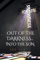 Out of the Darkness...into the Son 1098081617 Book Cover