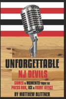 Unforgettable Devils: Games & Moments from the Press Box, Ice & Front Office 0578569639 Book Cover