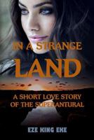 In A Strange Land: A Short Love Story of The Supernatural (short stories, short reads, paranormal romance novel) 1987769953 Book Cover