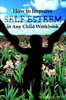 How to Improve Self-Esteem in Any Child Workbook 1881165124 Book Cover
