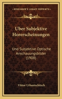 Uber Subjektive Horerscheinungen: Und Subjektive Optische Anschauungsbilder (1908) 1160291489 Book Cover