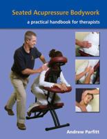 Seated Acupressure Bodywork: A Practical Handbook for Therapists 1556436246 Book Cover