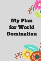 My Plan for World Domination: 120 pages notebook with matte cover .different designs with different colors 1677815973 Book Cover