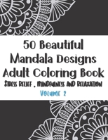 50 Beautiful  Mandala Designs  Adult Coloring Book Stress Relief , Mindfulness and Relaxation: Stress Relieving ans Mindfulness Volume 2 (For Adult and Teen) B0863V6FQ4 Book Cover