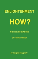 Enlightenment How? The Lies and Evasions of Steven Pinker B0HBSZ1D9W Book Cover