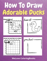 How To Draw Adorable Ducks: A Step-by-Step Drawing and Activity Book for Kids to Learn to Draw Adorable Ducks 1716280044 Book Cover