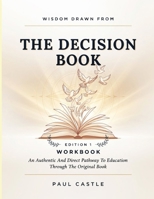 Wisdom Drawn From The Decision Book Edition 1: An Authentic And Direct Pathway To Education Through The Original Book B0HJMZ9MWQ Book Cover
