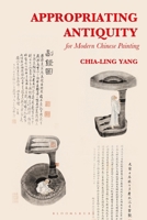 Appropriating Antiquity for Modern Chinese Painting 150138838X Book Cover
