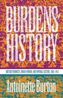 Burdens of History: British Feminists, Indian Women, and Imperial Culture, 1865-1915 0807844713 Book Cover
