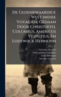De Gedenkwaardige West-indise Voyagien, Gedaan Door Christoffel Columbus, Americus Vesputius, En Lodewijck Hennepin 1024302822 Book Cover