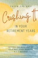 Crushing It in Retirement!: Getting the Most Out of Your Best Years with the R.A.F. Method B0GPKNNMYX Book Cover