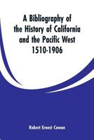 Bibliography of the History of California and the Pacific West, 1510-1906 9353299578 Book Cover