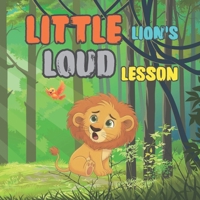LITTLE LION'S LOUD LESSON: A Heartwarming Story About Courage, Friendship, and Finding Your Voice B0GNZDN6WJ Book Cover