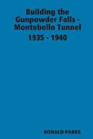 Building the Gunpowder Falls - Montebello Tunnel 1935 - 1940 0615179916 Book Cover