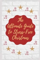 The Ultimate Guide to Stress-Free Christmas : Star Theme White Xmas Planner. Organize&Schedule Your Shopping. Plan Your Christmas Activities. Plan All the Festive Details: Recipes, Cards, Gifts, etc. 1670722392 Book Cover