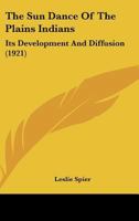 The Sun Dance of the Plains Indians: Its Development and Diffusion 1166282287 Book Cover