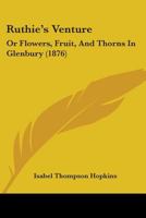 Ruthie's Venture: Or Flowers, Fruit, And Thorns In Glenbury 1164921215 Book Cover