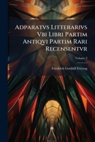 Adparatvs Litterarivs Vbi Libri Partim Antiqvi Partim Rari Recensentvr, Volume 3 1174723157 Book Cover