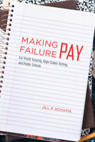 Making Failure Pay: For-Profit Tutoring, High-Stakes Testing, and Public Schools 0226451747 Book Cover